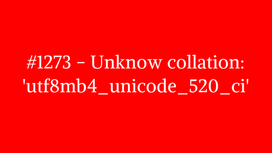How To Fix 1273 Unknow Collation Utf8mb4 Unicode 520 Ci MySQL